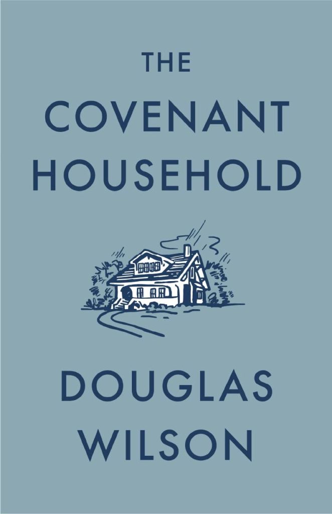 The Covenant Household by Douglas Wilson