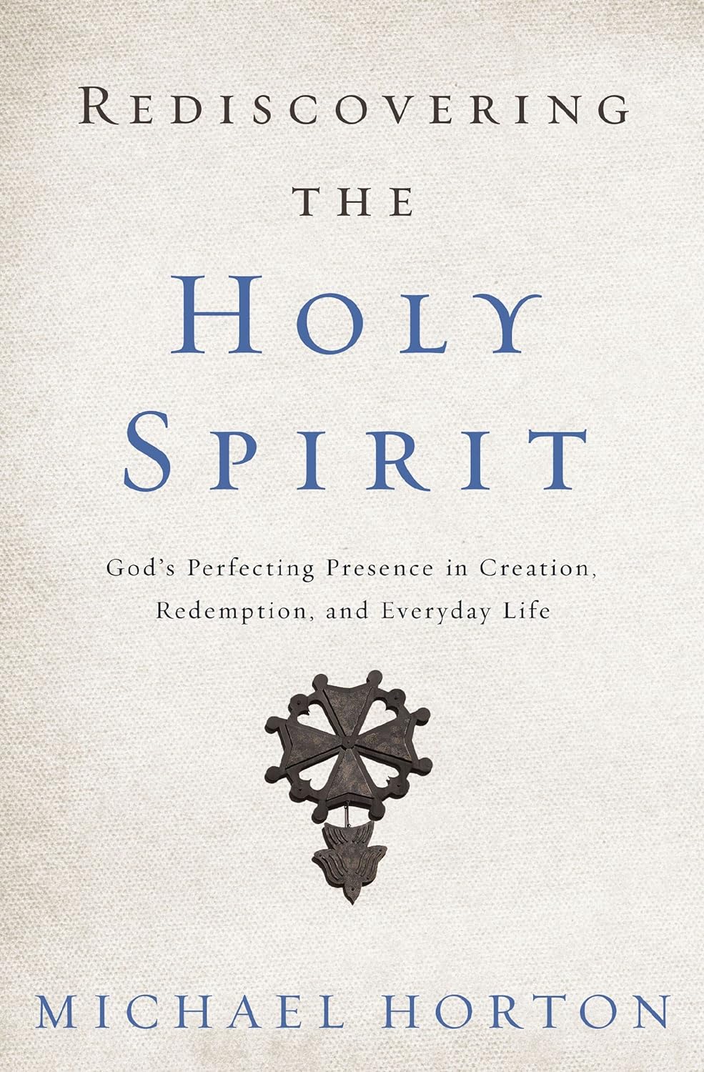Rediscovering the Holy Spirit by Michael Horton