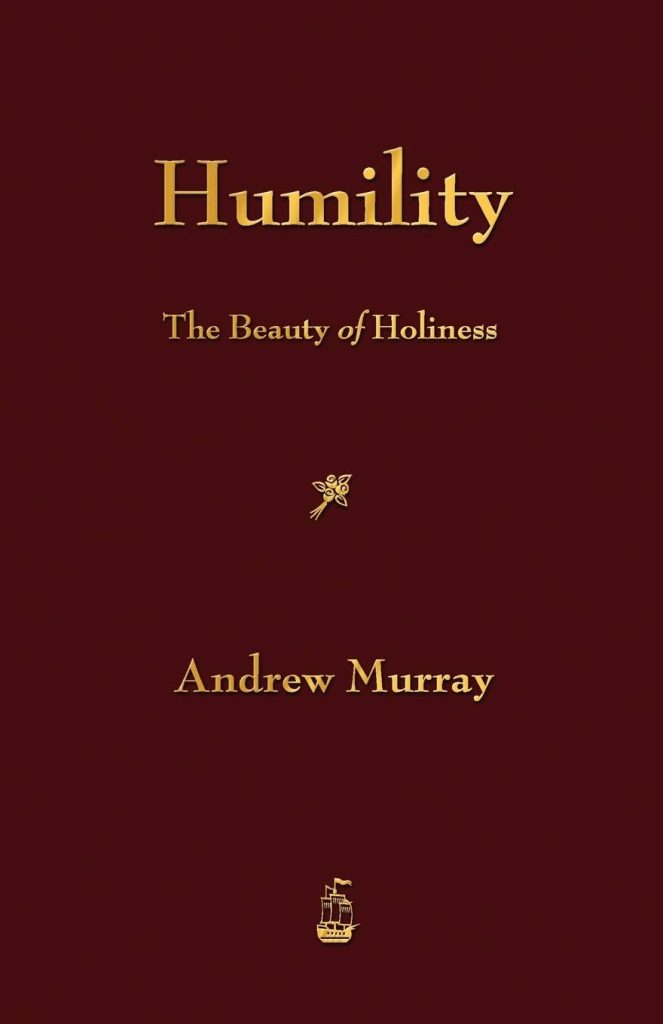 Humility The Beauty of Holiness by Andrew Murray
