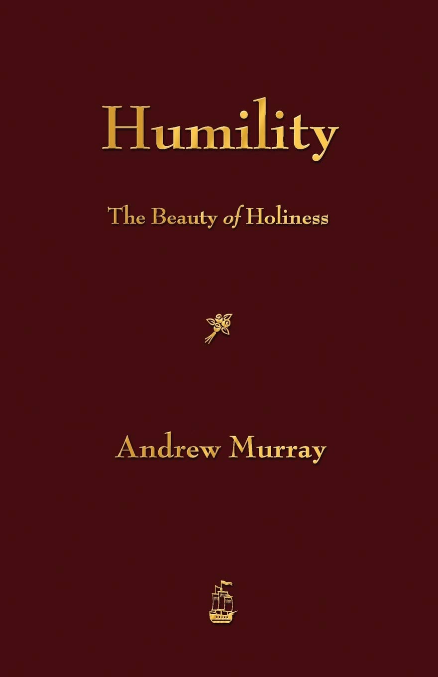 Humility The Beauty of Holiness by Andrew Murray