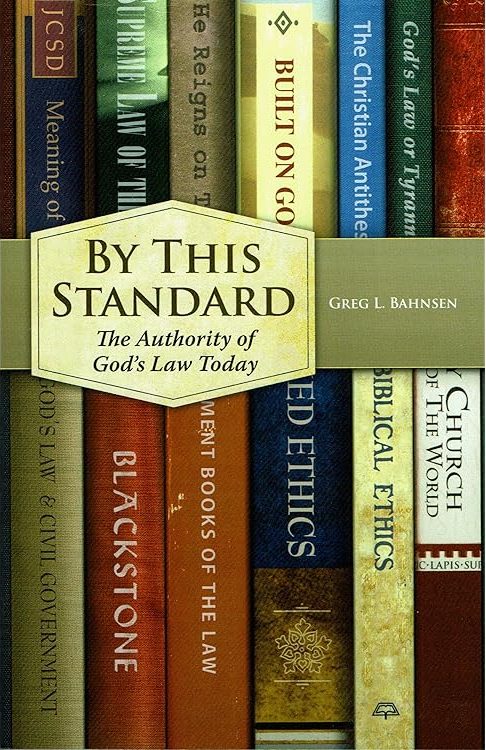 By This Standard: The Authority of God’s Law Today by Greg L Bahnsen