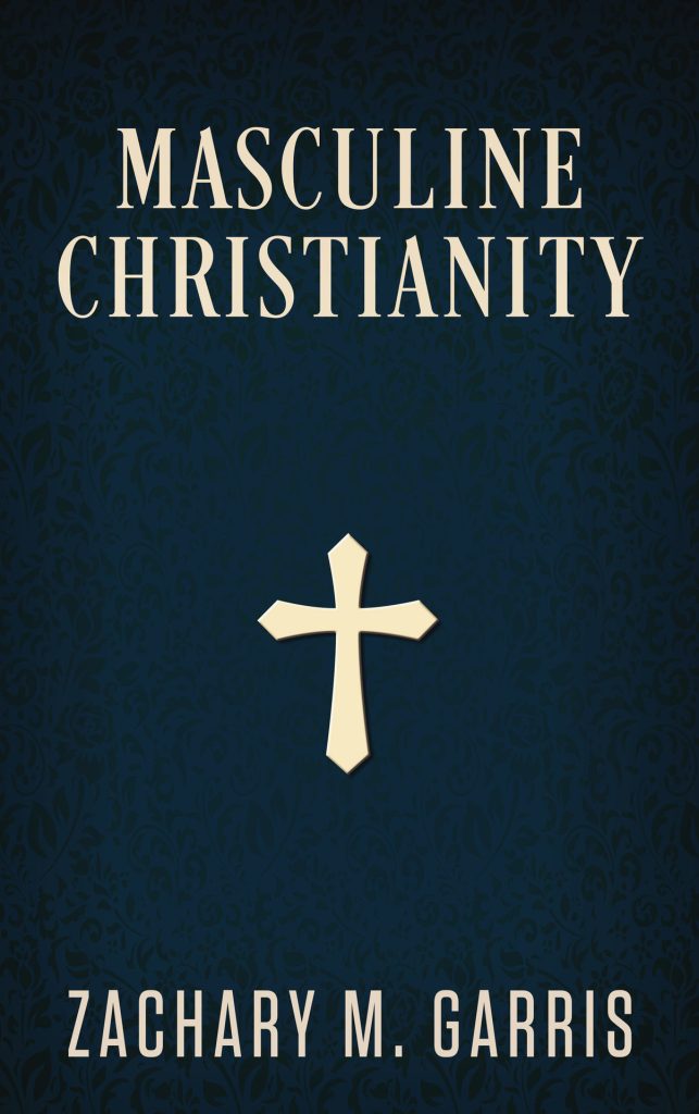 Masculine Christianity by Zachary Garris